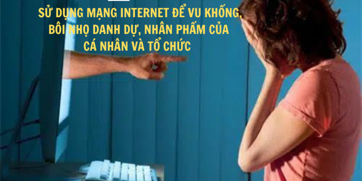 Luật sư tư vấn giải quyết vụ việc sử dụng mạng internet để vu khống, bôi nhọ danh dự, nhân phẩm của cá nhân và tổ chức